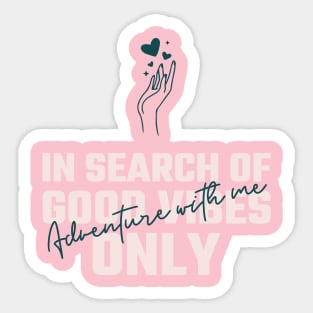 In Search of good vibes only, Adventure with me Sticker